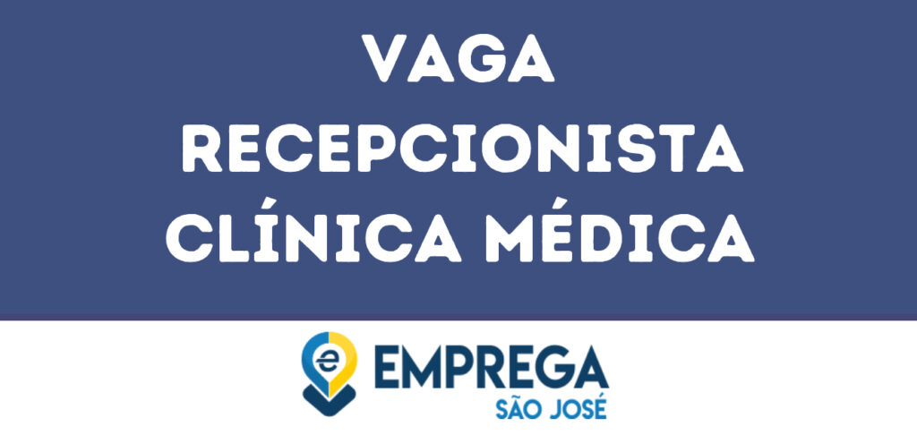 Recepcionista Clínica Médica-São José Dos Campos - Sp 1 Recepcionista Clínica Médica-São José Dos Campos - Sp 1