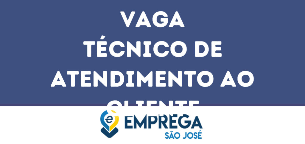 Técnico De Atendimento Ao Cliente -São José Dos Campos - Sp 1 Técnico De Atendimento Ao Cliente -São José Dos Campos - Sp 1