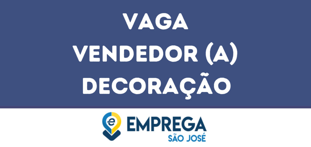 Vendedor (A) Decoração-São José Dos Campos - Sp 1 Vendedor (A) Decoração-São José Dos Campos - Sp 1