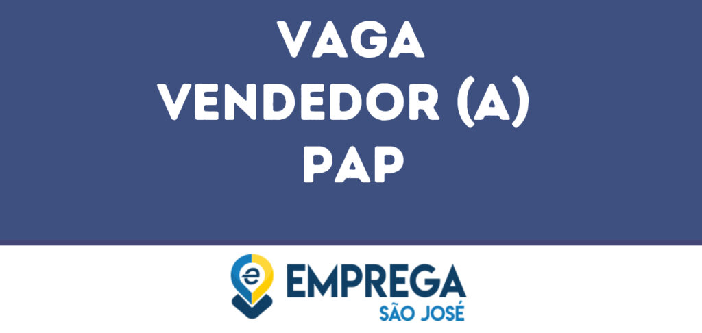 Vendedor (A) Pap -São José Dos Campos - Sp 1 Vendedor (A) Pap -São José Dos Campos - Sp 1