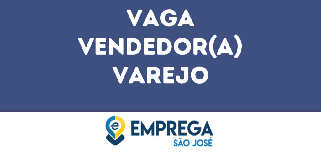 Vendedor(A) Varejo -Jacarei - Sp 1 Vendedor(A) Varejo -Jacarei - Sp 1