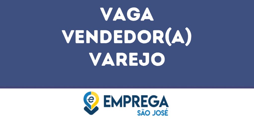 Vendedor(A) Varejo-São José Dos Campos - Sp 1 Vendedor(A) Varejo-São José Dos Campos - Sp 1