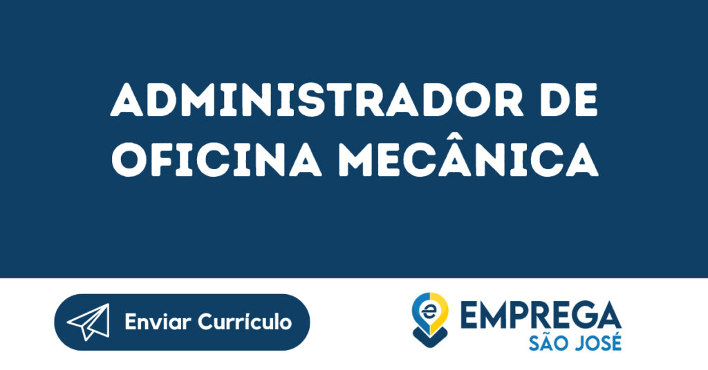 Administrador De Oficina Mecânica-São José Dos Campos - Sp 1 Administrador De Oficina Mecânica-São José Dos Campos - Sp 1