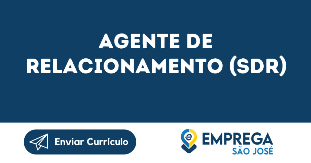 Agente De Relacionamento (Sdr)-São José Dos Campos - Sp 1 Agente De Relacionamento (Sdr)-São José Dos Campos - Sp 1