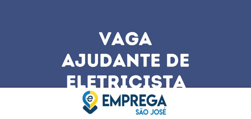 Ajudante De Eletricista-São José Dos Campos - Sp 1 Ajudante De Eletricista-São José Dos Campos - Sp 1