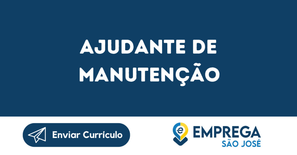 Ajudante De Manutenção-São José Dos Campos - Sp 1 Ajudante De Manutenção-São José Dos Campos - Sp 1