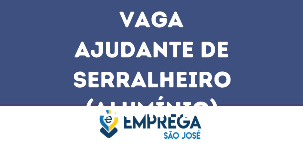 Ajudante De Serralheiro (Alumínio)-São José Dos Campos - Sp 1