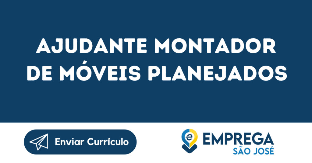 Ajudante Montador De Móveis Planejados -São José Dos Campos - Sp 1 Ajudante Montador De Móveis Planejados -São José Dos Campos - Sp 1