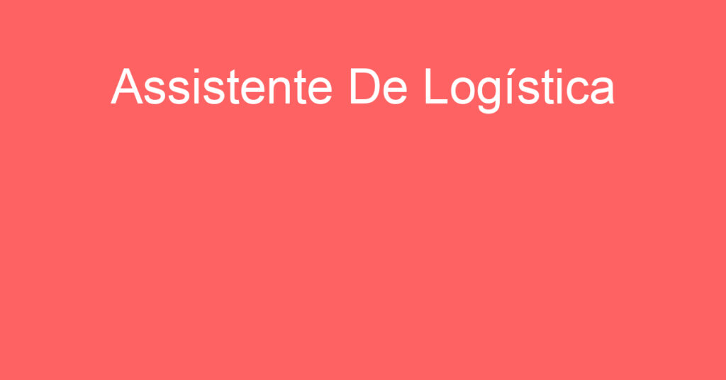 Assistente De Logística-São José Dos Campos - Sp 1 Assistente De Logística-São José Dos Campos - Sp 1