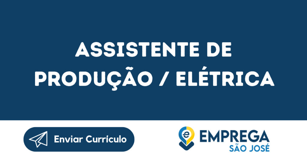 Assistente De Produção / Elétrica-São José Dos Campos - Sp 1 Assistente De Produção / Elétrica-São José Dos Campos - Sp 1