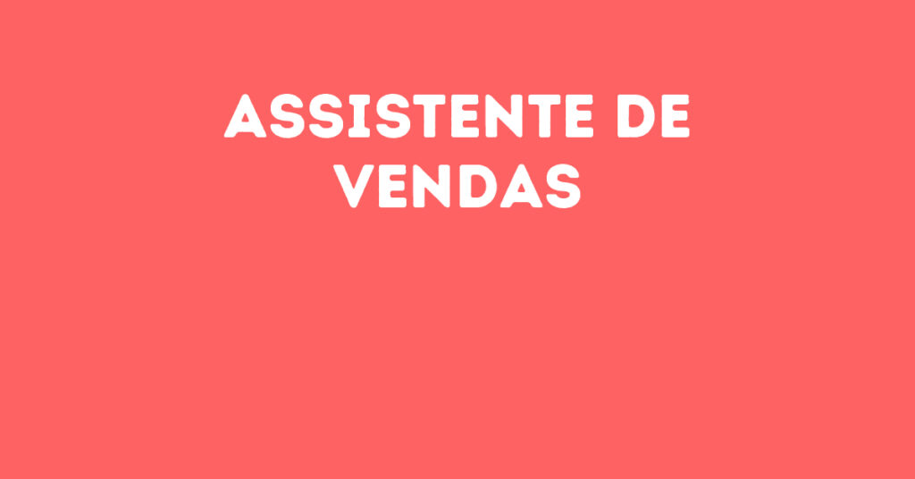 Assistente De Vendas-Jacarei - Sp 1 Assistente De Vendas-Jacarei - Sp 1