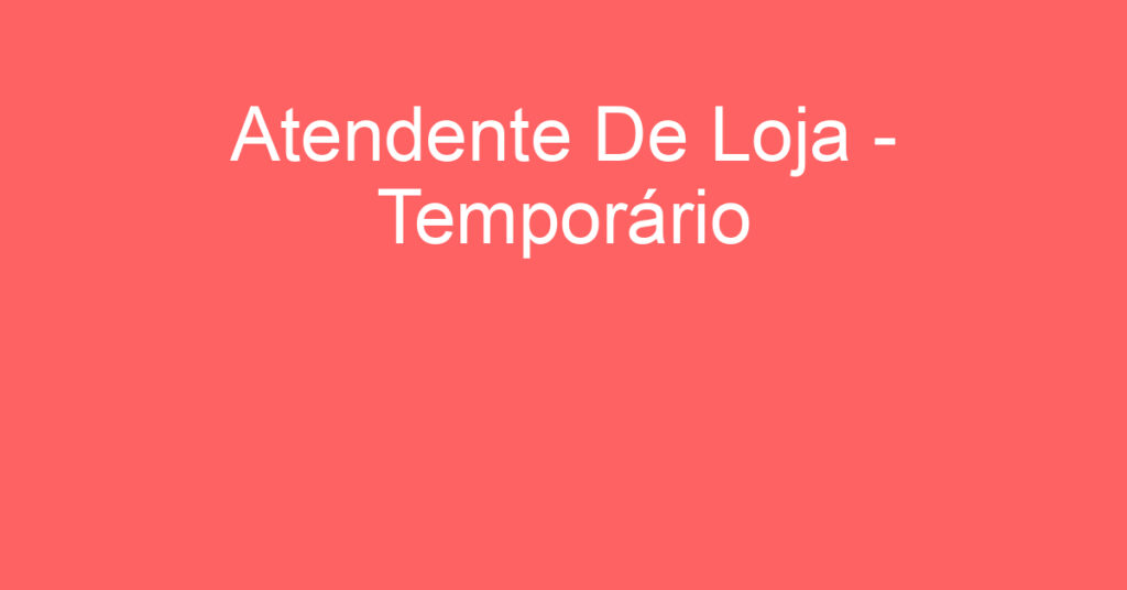Atendente De Loja - Temporário-São José Dos Campos - Sp 1 Atendente De Loja - Temporário-São José Dos Campos - Sp 1