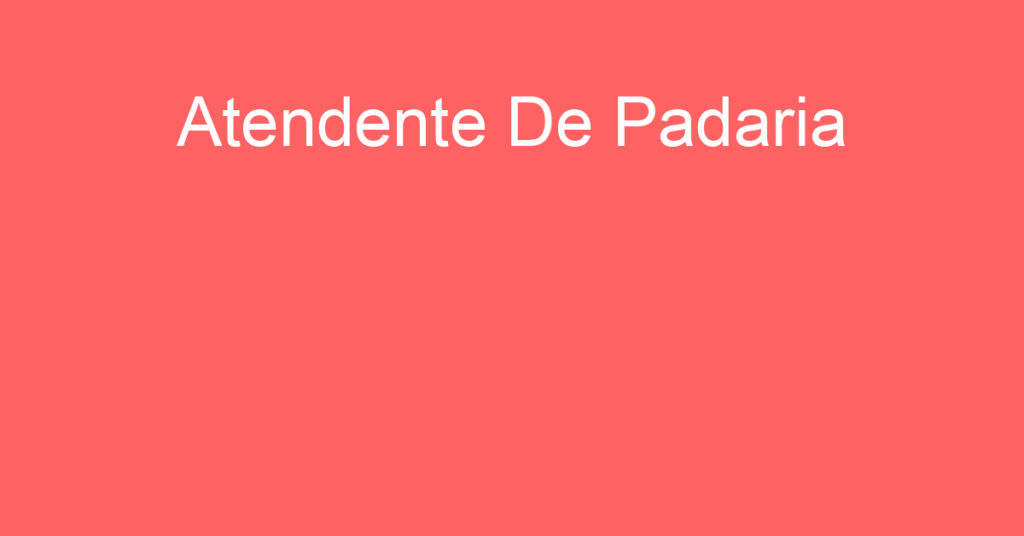 Atendente De Padaria-São José Dos Campos - Sp 1 Atendente De Padaria-São José Dos Campos - Sp 1