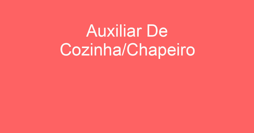 Auxiliar De Cozinha/Chapeiro-São José Dos Campos - Sp 1