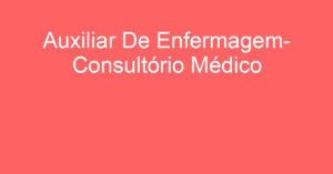 Auxiliar De Enfermagem- Consultório Médico-São José Dos Campos - Sp 4
