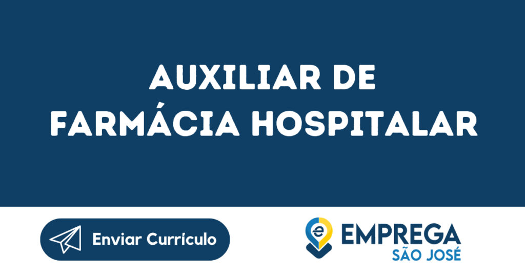 Auxiliar De Farmácia Hospitalar-São José Dos Campos - Sp 1 Auxiliar De Farmácia Hospitalar-São José Dos Campos - Sp 1