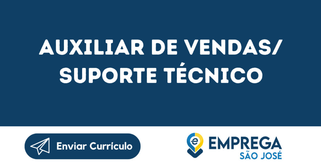 Auxiliar De Vendas/ Suporte Técnico-São José Dos Campos - Sp 1 Auxiliar De Vendas/ Suporte Técnico-São José Dos Campos - Sp 1