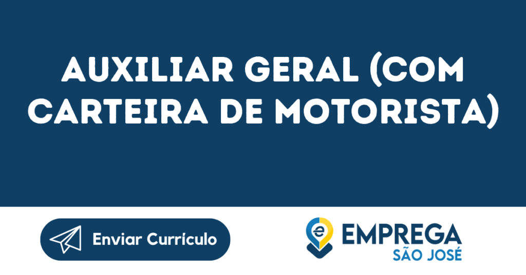 Auxiliar Geral (Com Carteira De Motorista)-São José Dos Campos - Sp 1 Auxiliar Geral (Com Carteira De Motorista)-São José Dos Campos - Sp 1