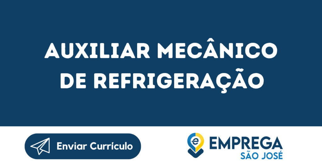 Auxiliar Mecânico De Refrigeração-São José Dos Campos - Sp 1 Auxiliar Mecânico De Refrigeração-São José Dos Campos - Sp 1