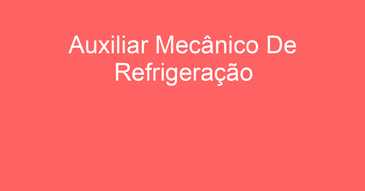 Auxiliar Mecânico De Refrigeração-São José Dos Campos - Sp 45