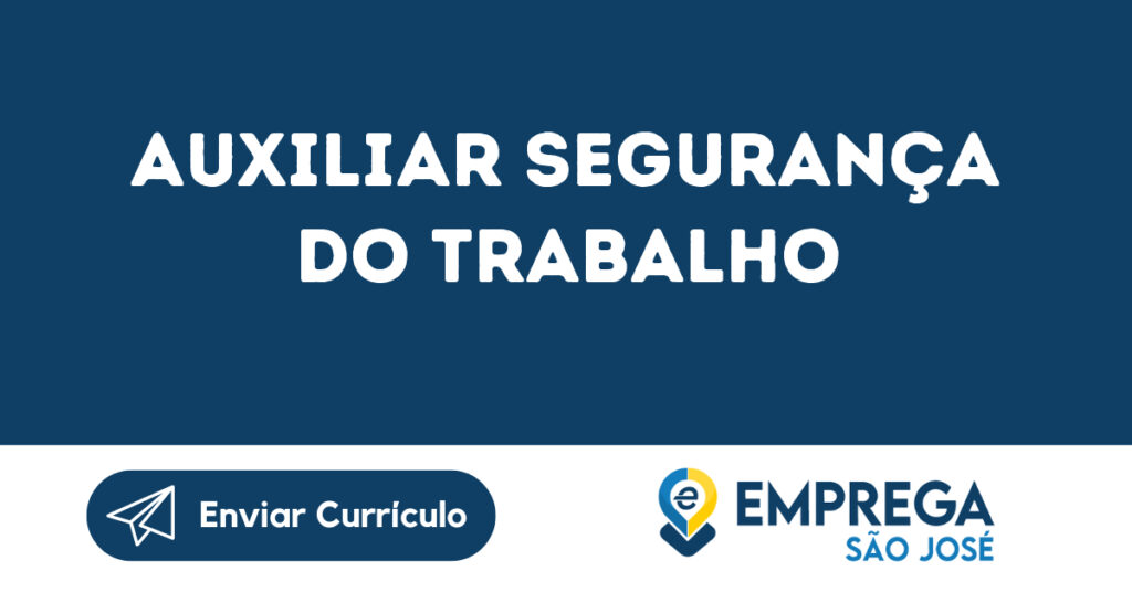 Auxiliar Segurança Do Trabalho-Caçapava - Sp 1 Auxiliar Segurança Do Trabalho-Caçapava - Sp 1
