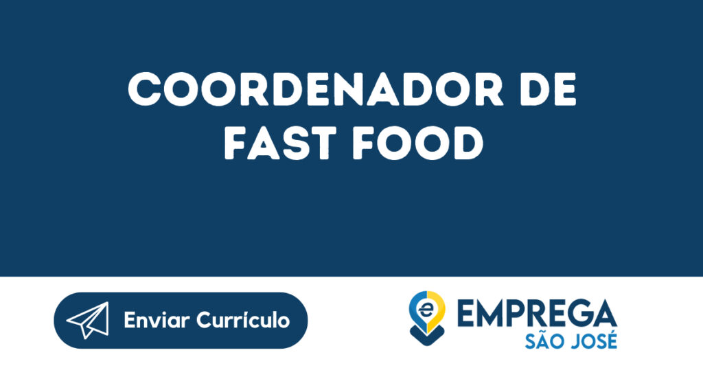 Coordenador De Fast Food-São José Dos Campos - Sp 1 Coordenador De Fast Food-São José Dos Campos - Sp 1
