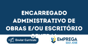 Encarregado Administrativo De Obras E/Ou Escritório Central-São José Dos Campos - Sp 3