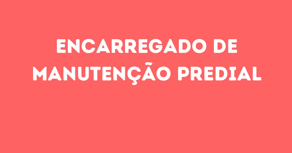 Encarregado De Manutenção Predial-São José Dos Campos - Sp 1 Encarregado De Manutenção Predial-São José Dos Campos - Sp 1