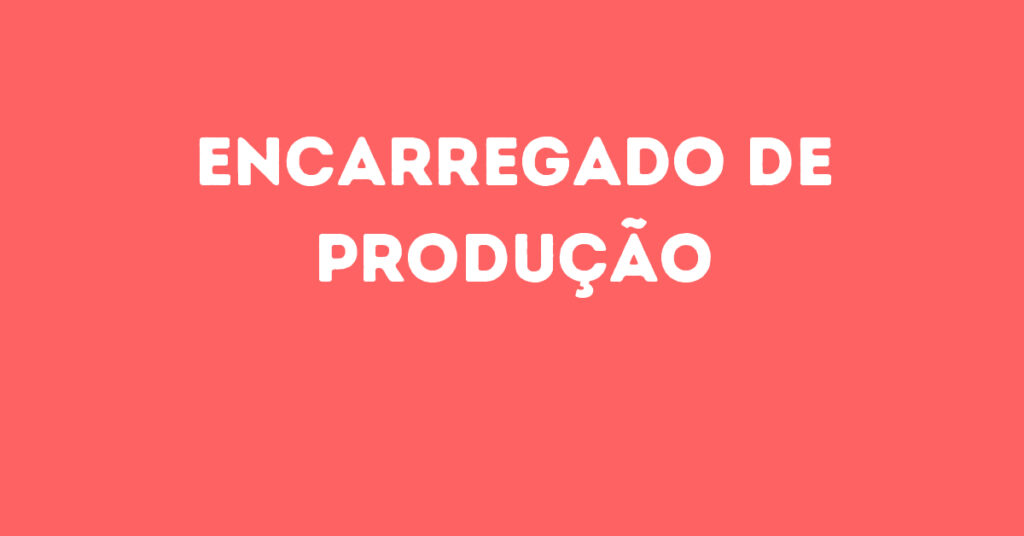 Encarregado De Produção-São José Dos Campos - Sp 1 Encarregado De Produção-São José Dos Campos - Sp 1