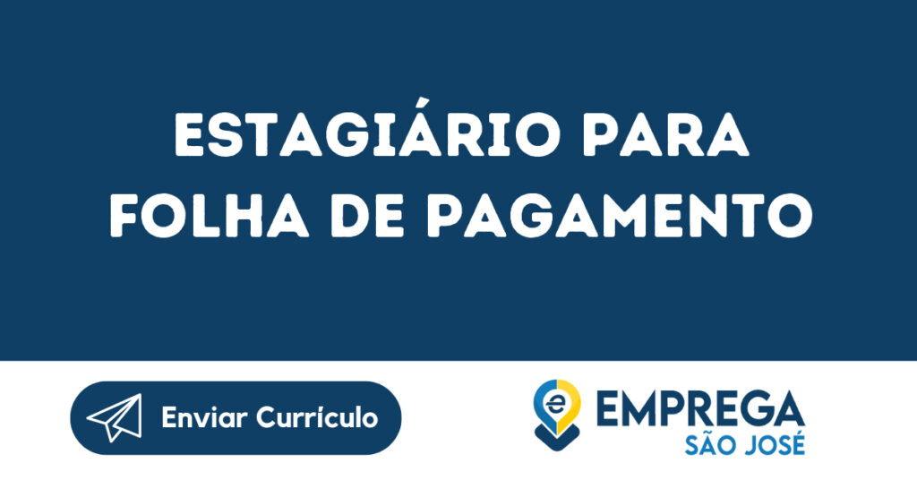 Estagiário Para Folha De Pagamento-São José Dos Campos - Sp 1 Estagiário Para Folha De Pagamento-São José Dos Campos - Sp 1