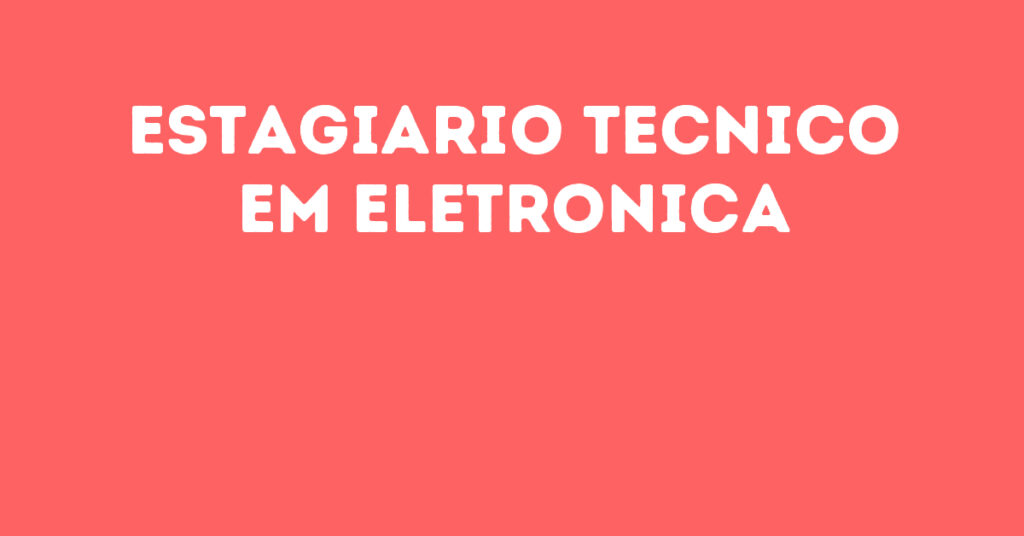 Estagiario Tecnico Em Eletronica-São José Dos Campos - Sp 1