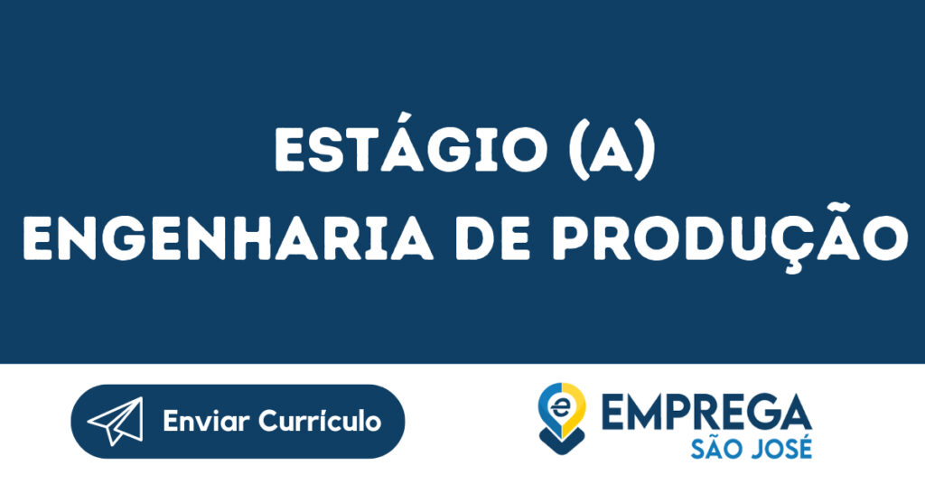 Estágio (A) Engenharia De Produção-São José Dos Campos - Sp 1 Estágio (A) Engenharia De Produção-São José Dos Campos - Sp 1