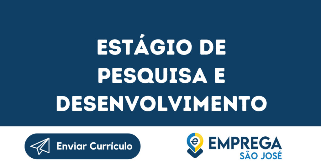 Estágio De Pesquisa E Desenvolvimento-São José Dos Campos - Sp 1 Estágio De Pesquisa E Desenvolvimento-São José Dos Campos - Sp 1