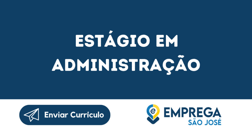 Estágio Em Administração -São José Dos Campos - Sp 1 Estágio Em Administração -São José Dos Campos - Sp 1