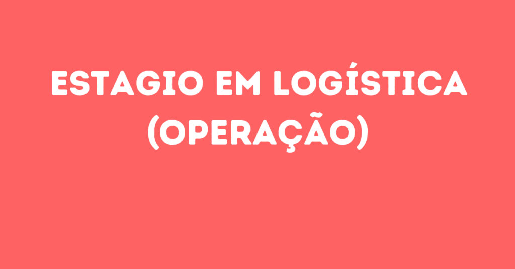 Estagio Em Logística (Operação)-São José Dos Campos - Sp 1 Estagio Em Logística (Operação)-São José Dos Campos - Sp 1