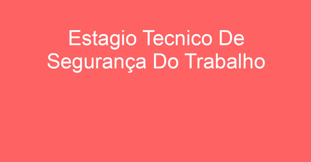 Estagio Tecnico De Segurança Do Trabalho-São José Dos Campos - Sp 1