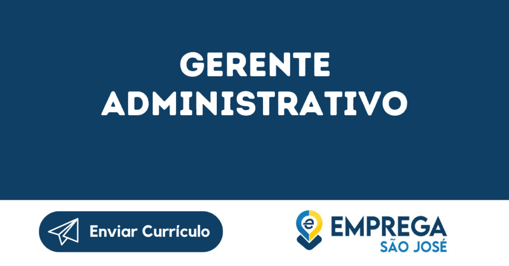 Gerente Administrativo-São José Dos Campos - Sp 1 Gerente Administrativo-São José Dos Campos - Sp 1