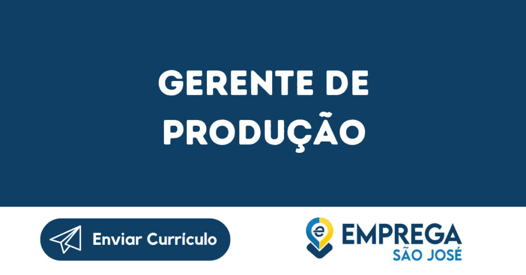 Gerente De Produção-São José Dos Campos - Sp 1 Gerente De Produção-São José Dos Campos - Sp 1