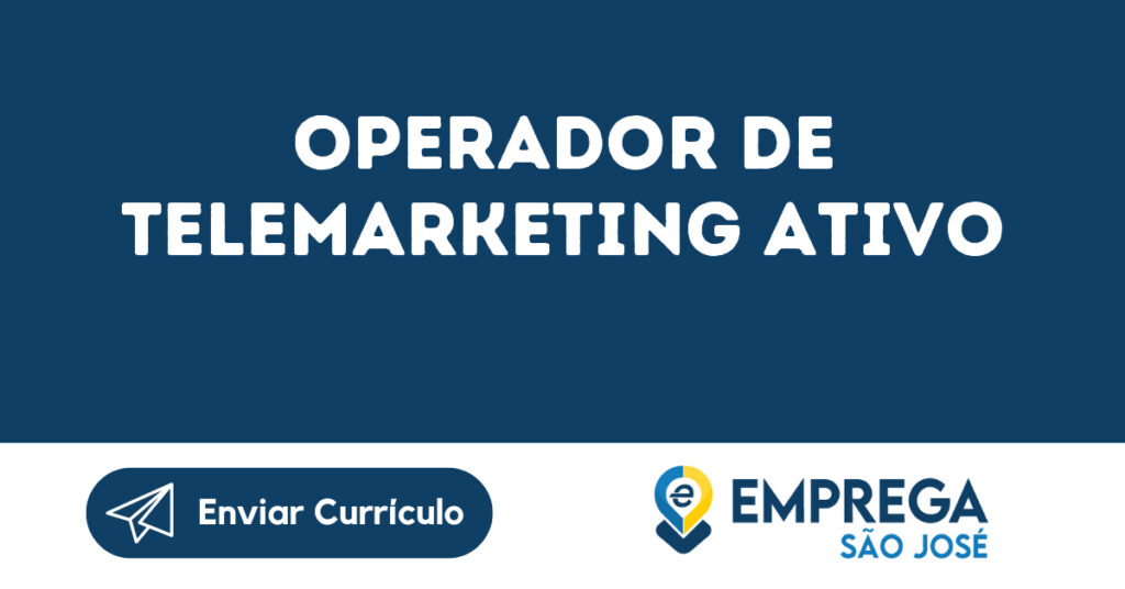 Operador De Telemarketing Ativo-São José Dos Campos - Sp 1 Operador De Telemarketing Ativo-São José Dos Campos - Sp 1