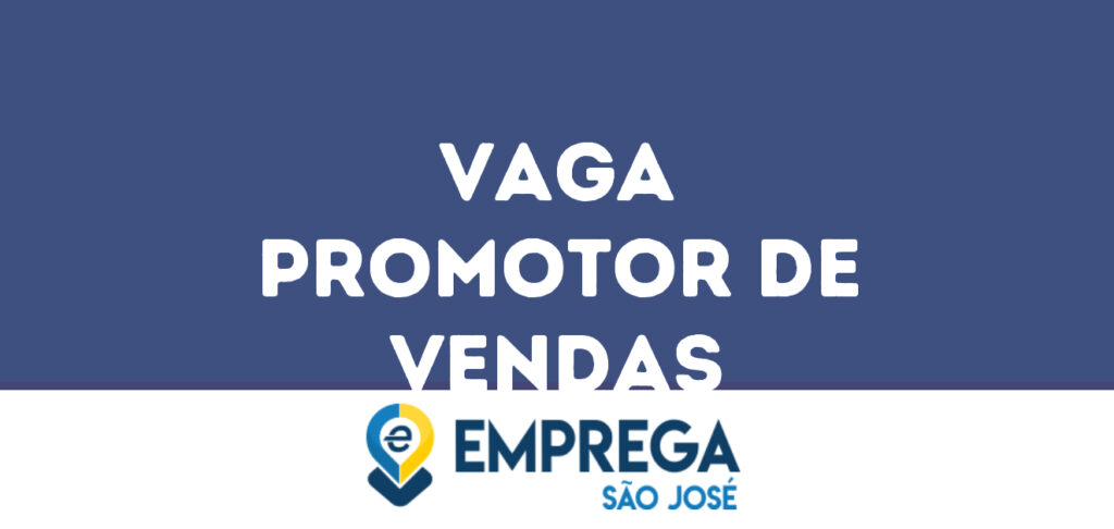 Promotor De Vendas-São José Dos Campos - Sp 1 Promotor De Vendas-São José Dos Campos - Sp 1