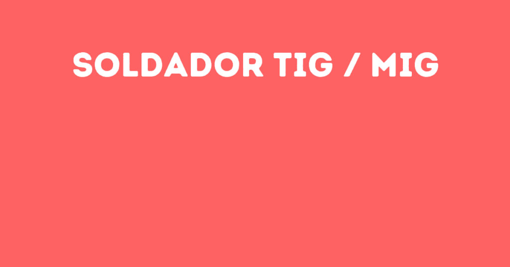 Soldador Tig / Mig-Jacarei - Sp 1 Soldador Tig / Mig-Jacarei - Sp 1