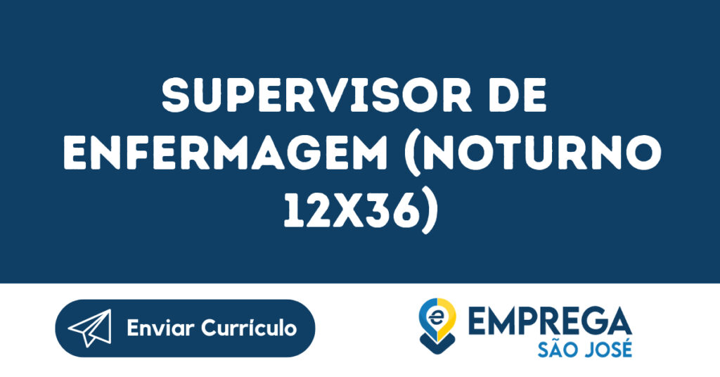 Supervisor De Enfermagem (Noturno 12X36)-São José Dos Campos - Sp 1 Supervisor De Enfermagem (Noturno 12X36)-São José Dos Campos - Sp 1