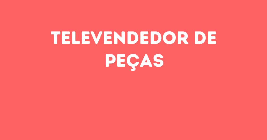 Televendedor De Peças-São José Dos Campos - Sp 1 Televendedor De Peças-São José Dos Campos - Sp 1
