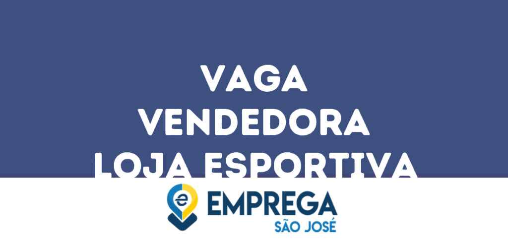 Vendedora Loja Esportiva-São José Dos Campos - Sp 1 Vendedora Loja Esportiva-São José Dos Campos - Sp 1