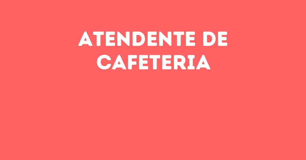 Atendente De Cafeteria-Jacarei - Sp 1 Atendente De Cafeteria-Jacarei - Sp 1