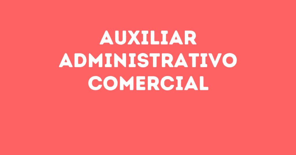 Auxiliar Administrativo Comercial-São José Dos Campos - Sp 1 Auxiliar Administrativo Comercial-São José Dos Campos - Sp 1