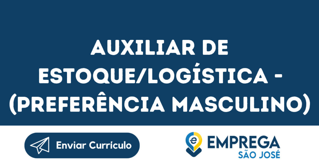 Auxiliar De Estoque/Logística - (Preferência Masculino)-São José Dos Campos - Sp 1 Auxiliar De Estoque/Logística - (Preferência Masculino)-São José Dos Campos - Sp 1