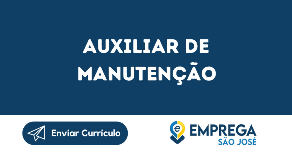Auxiliar De Manutenção-São José Dos Campos - Sp 1 Auxiliar De Manutenção-São José Dos Campos - Sp 1
