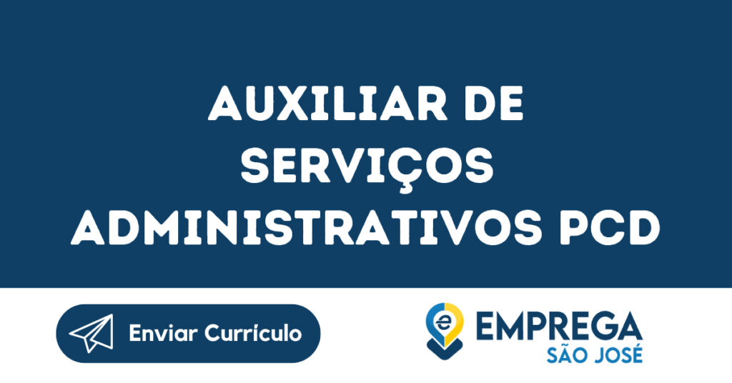Auxiliar De Serviços Administrativos Pcd-São José Dos Campos - Sp 1 Auxiliar De Serviços Administrativos Pcd-São José Dos Campos - Sp 1