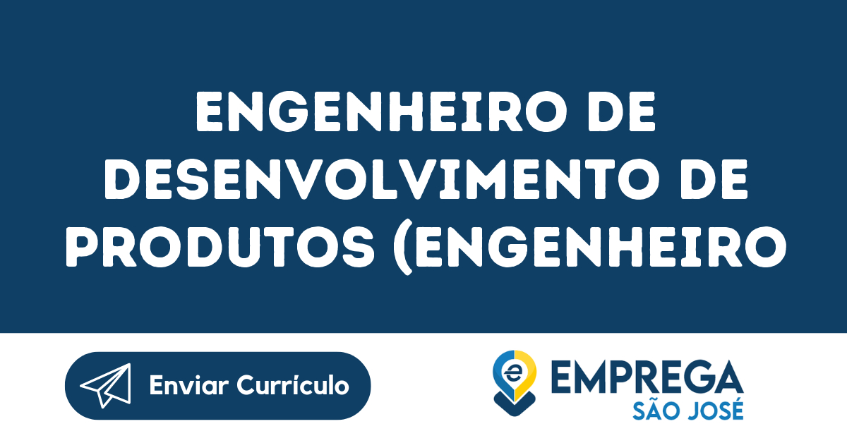Engenheiro De Desenvolvimento De Produtos (Engenheiro Mecânico)-São José Dos Campos - Sp 21